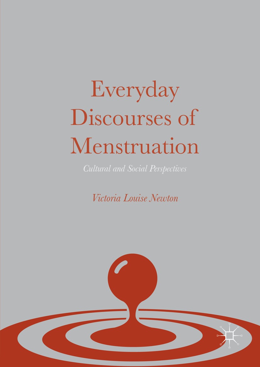 Titlebook: Everyday Discourses of Menstruation; Cultural and Social Victoria Louise Newton Book 2016 The Editor(s) (if applicable) and The Author(s) Titlebook: Everyday Discourses of Menstruation; Cultural and Social Victoria Louise Newton Book 2016 The Editor(s) (if applicable) and The Author(s)