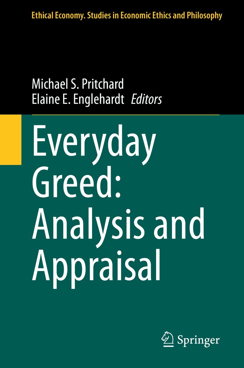 Titlebook: Everyday Greed: Analysis and Appraisal; Michael S. Pritchard,Elaine E. Englehardt Book 2021 The Editor(s) (if applicable) and The Author(s Titlebook: Everyday Greed: Analysis and Appraisal; Michael S. Pritchard,Elaine E. Englehardt Book 2021 The Editor(s) (if applicable) and The Author(s