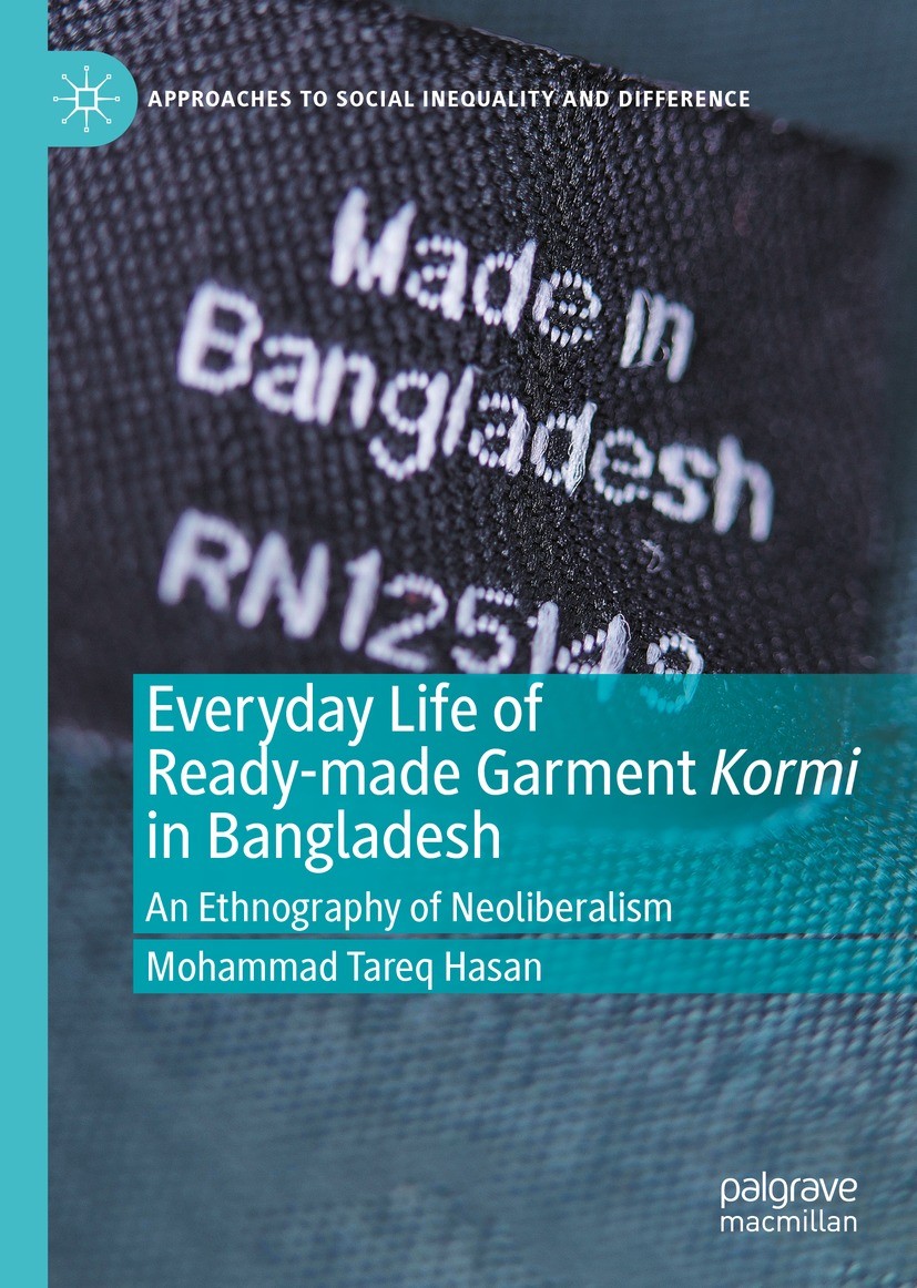 Titlebook: Everyday Life of Ready-made Garment Kormi in Bangladesh; An Ethnography of Ne Mohammad Tareq Hasan Book 2022 The Editor(s) (if applicable) Titlebook: Everyday Life of Ready-made Garment Kormi in Bangladesh; An Ethnography of Ne Mohammad Tareq Hasan Book 2022 The Editor(s) (if applicable)