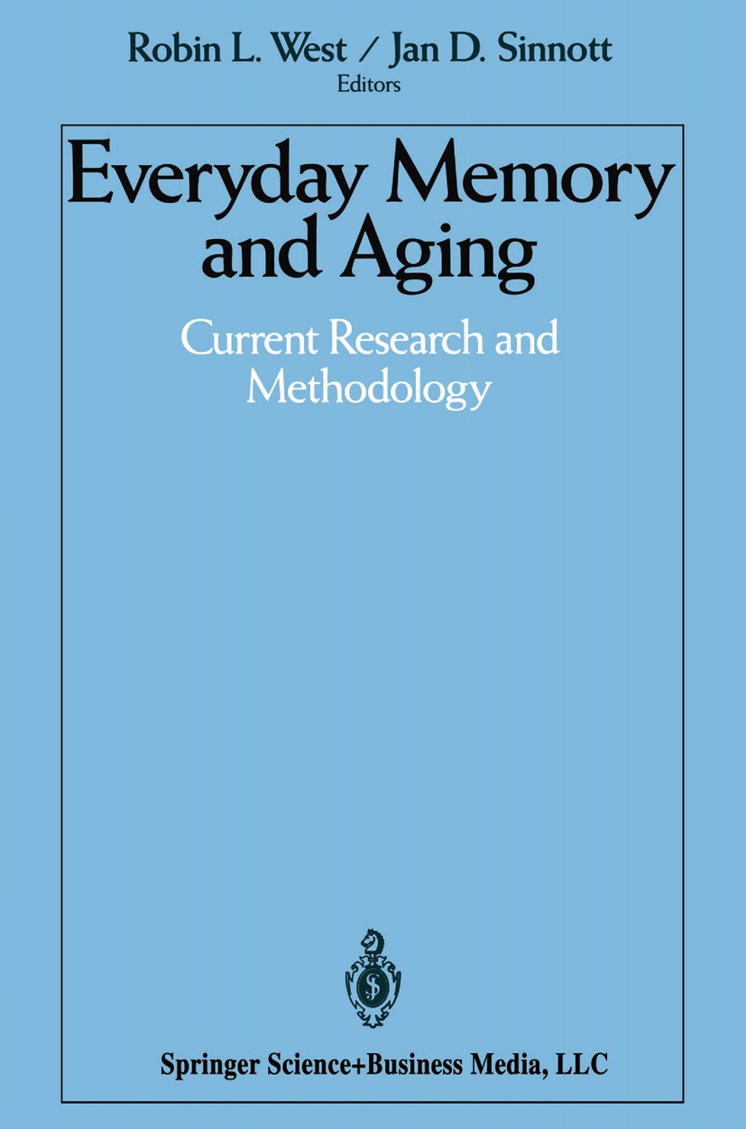 Titlebook: Everyday Memory and Aging; Current Research and Robin L. West,Jan D. Sinnott Book 1992 Springer Science+Business Media New York 1992 Action Titlebook: Everyday Memory and Aging; Current Research and Robin L. West,Jan D. Sinnott Book 1992 Springer Science+Business Media New York 1992 Action