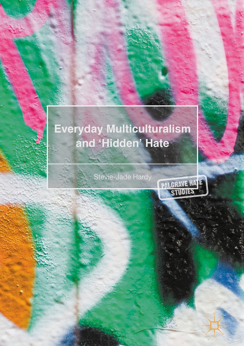 Titlebook: Everyday Multiculturalism and ‘Hidden’ Hate; Stevie-Jade Hardy Book 2017 The Editor(s) (if applicable) and The Author(s) 2017 Criminology. Titlebook: Everyday Multiculturalism and ‘Hidden’ Hate; Stevie-Jade Hardy Book 2017 The Editor(s) (if applicable) and The Author(s) 2017 Criminology.