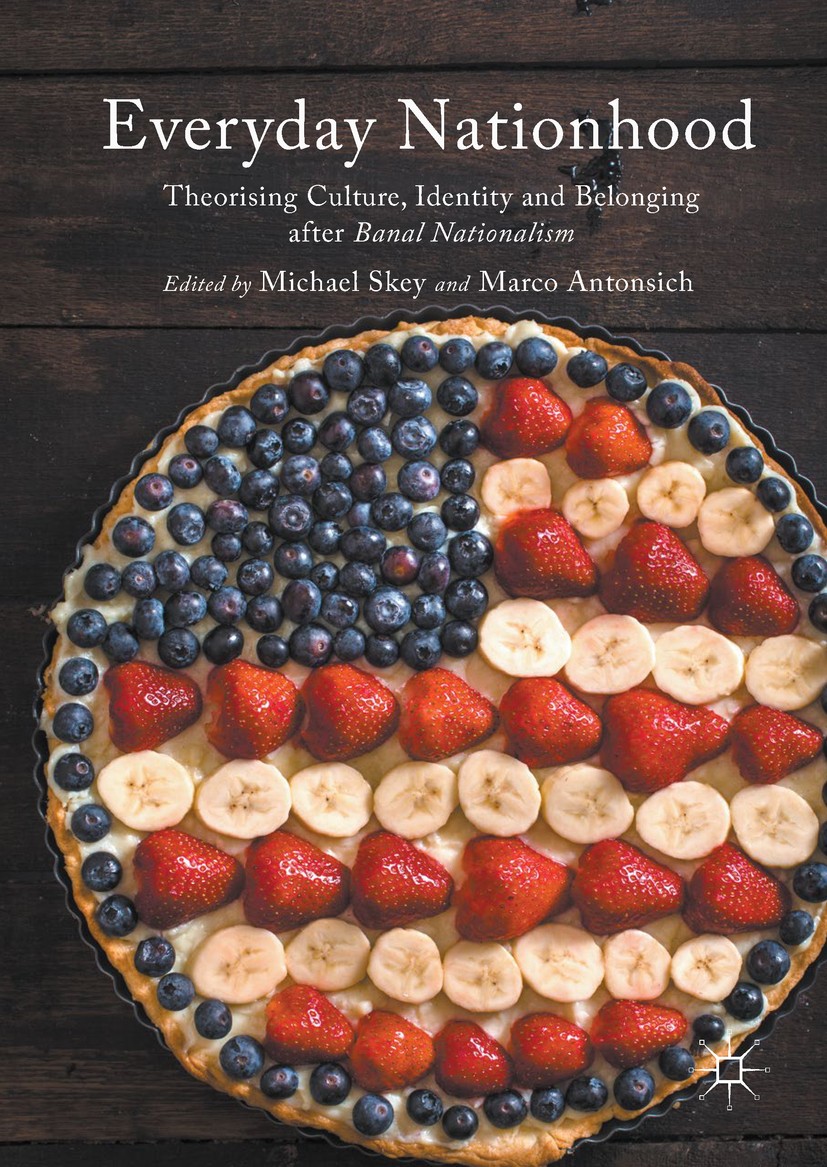 Titlebook: Everyday Nationhood; Theorising Culture, Michael Skey,Marco Antonsich Book 2017 The Editor(s) (if applicable) and The Author(s) 2017 migra Titlebook: Everyday Nationhood; Theorising Culture, Michael Skey,Marco Antonsich Book 2017 The Editor(s) (if applicable) and The Author(s) 2017 migra