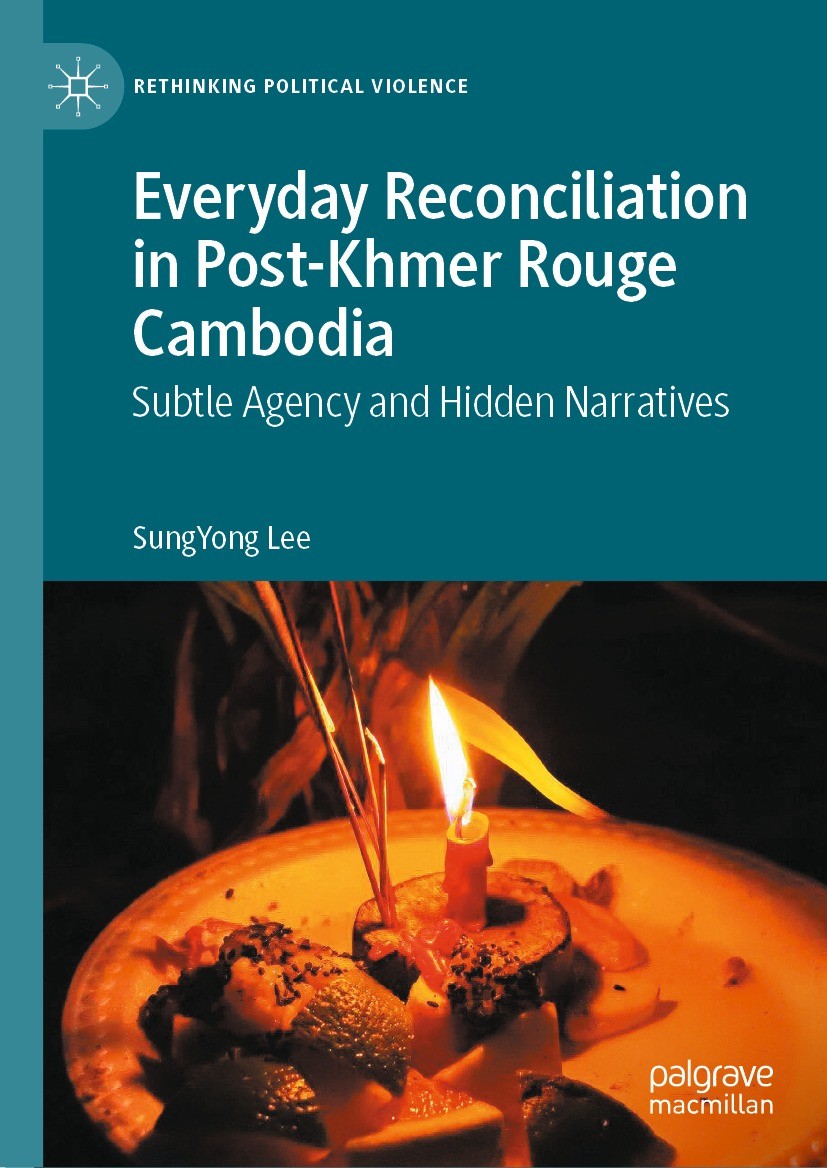 Titlebook: Everyday Reconciliation in Post-Khmer Rouge Cambodia; Subtle Agency and Hi SungYong Lee Book 2022 The Editor(s) (if applicable) and The Aut Titlebook: Everyday Reconciliation in Post-Khmer Rouge Cambodia; Subtle Agency and Hi SungYong Lee Book 2022 The Editor(s) (if applicable) and The Aut