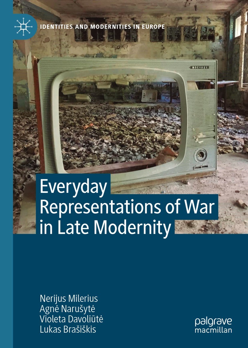 Titlebook: Everyday Representations of War in Late Modernity; Nerijus Milerius,Agnė Narušytė,Lukas Brašiškis Book 2022 The Editor(s) (if applicable) Titlebook: Everyday Representations of War in Late Modernity; Nerijus Milerius,Agnė Narušytė,Lukas Brašiškis Book 2022 The Editor(s) (if applicable)