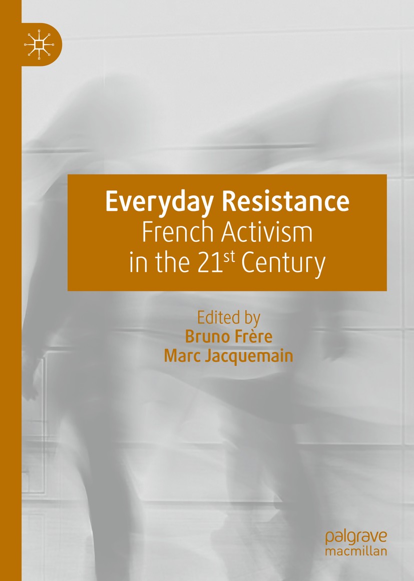 Titlebook: Everyday Resistance; French Activism in t Bruno Frère,Marc Jacquemain Book 2020 The Editor(s) (if applicable) and The Author(s), under excl Titlebook: Everyday Resistance; French Activism in t Bruno Frère,Marc Jacquemain Book 2020 The Editor(s) (if applicable) and The Author(s), under excl