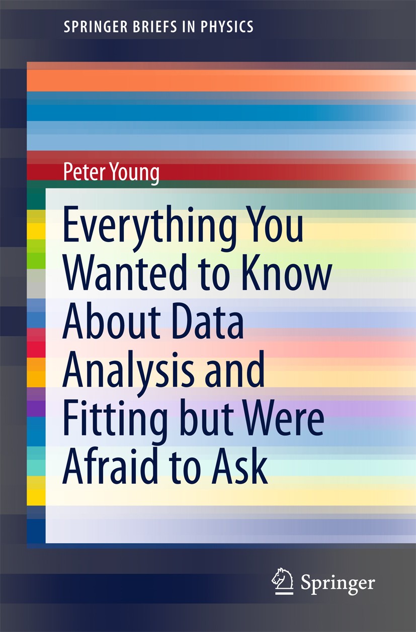 Titlebook: Everything You Wanted to Know About Data Analysis and Fitting but Were Afraid to Ask; Peter Young Book 2015 The Author(s) 2015 Analysis an Titlebook: Everything You Wanted to Know About Data Analysis and Fitting but Were Afraid to Ask; Peter Young Book 2015 The Author(s) 2015 Analysis an