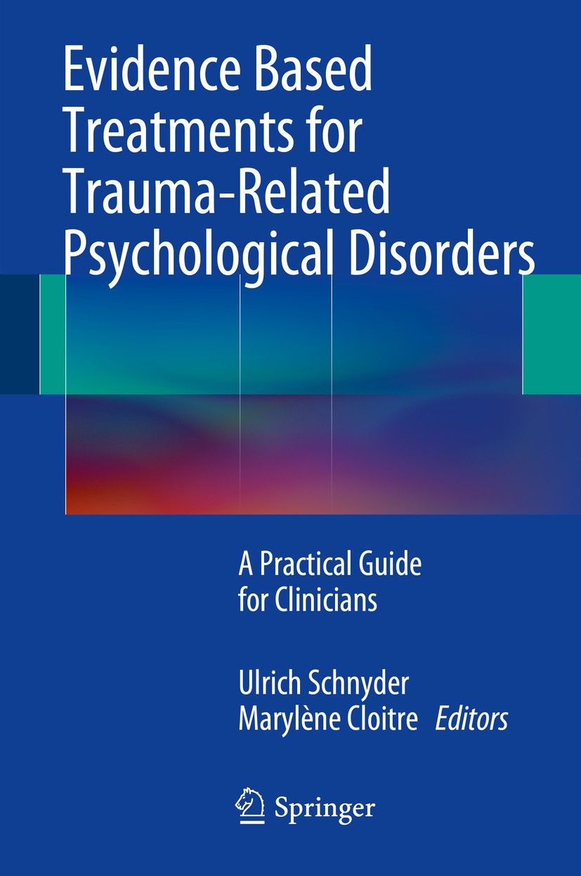 Titlebook: Evidence Based Treatments for Trauma-Related Psychological Disorders; A Practical Guide fo Ulrich Schnyder,Marylène Cloitre Book 20151st ed Titlebook: Evidence Based Treatments for Trauma-Related Psychological Disorders; A Practical Guide fo Ulrich Schnyder,Marylène Cloitre Book 20151st ed