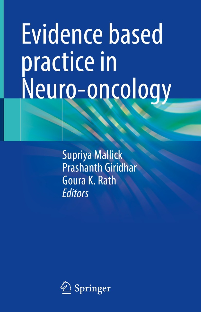 Titlebook: Evidence based practice in Neuro-oncology; Supriya Mallick,Prashanth Giridhar,Goura K. Rath Book 2021 The Editor(s) (if applicable) and Th Titlebook: Evidence based practice in Neuro-oncology; Supriya Mallick,Prashanth Giridhar,Goura K. Rath Book 2021 The Editor(s) (if applicable) and Th