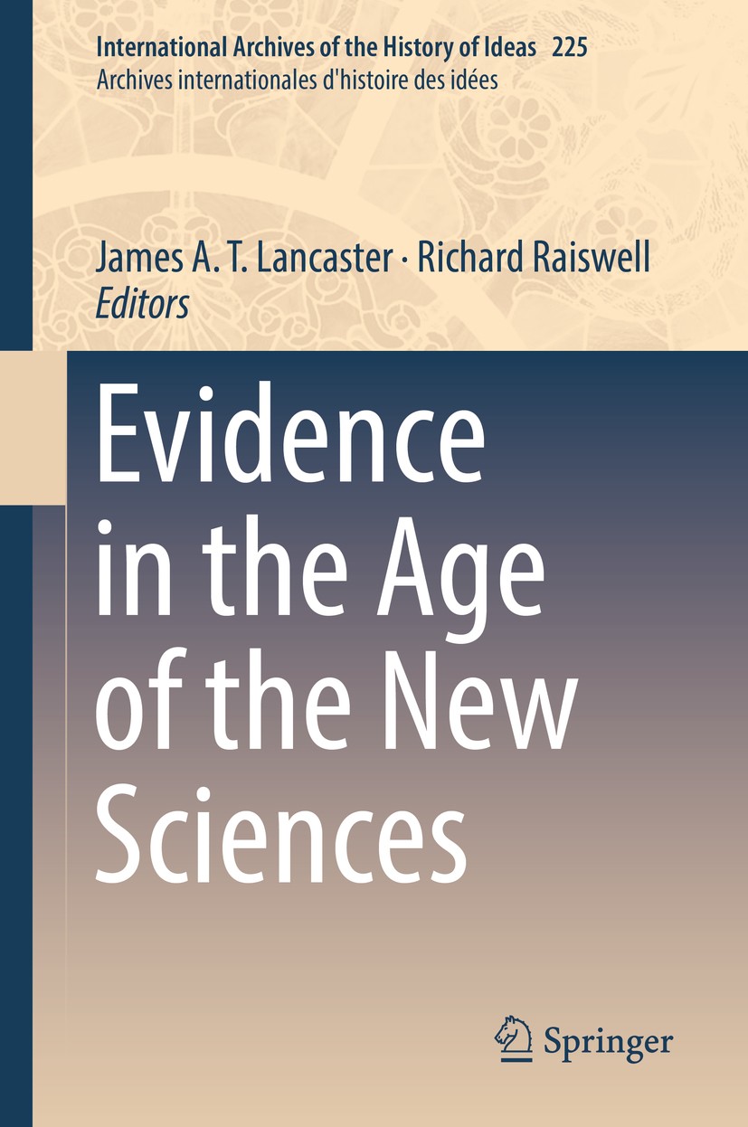 Titlebook: Evidence in the Age of the New Sciences; James A.T. Lancaster,Richard Raiswell Book 2018 Springer International Publishing AG, part of Spr Titlebook: Evidence in the Age of the New Sciences; James A.T. Lancaster,Richard Raiswell Book 2018 Springer International Publishing AG, part of Spr