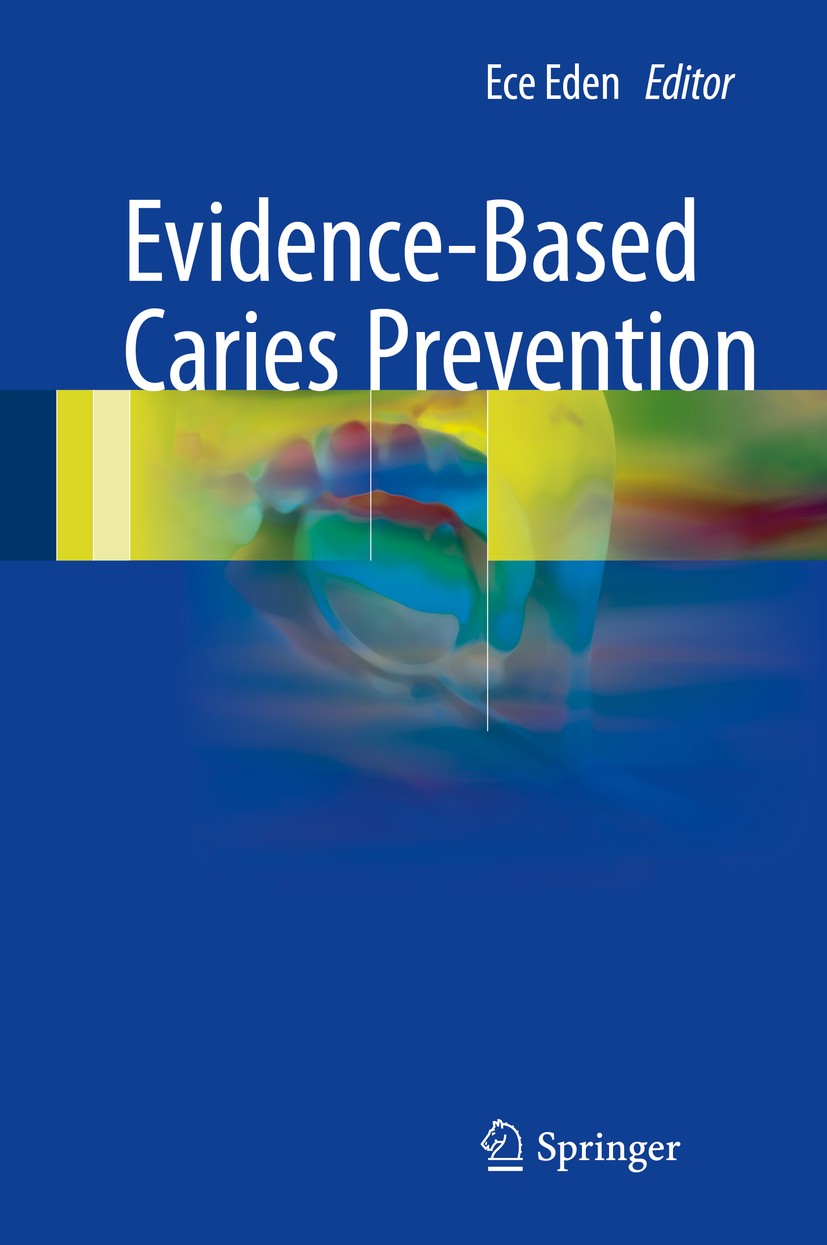 Titlebook: Evidence-Based Caries Prevention; Ece Eden Book 20161st edition Springer International Publishing Switzerland 2016 Caries Risk.Fluoride.Re Titlebook: Evidence-Based Caries Prevention; Ece Eden Book 20161st edition Springer International Publishing Switzerland 2016 Caries Risk.Fluoride.Re