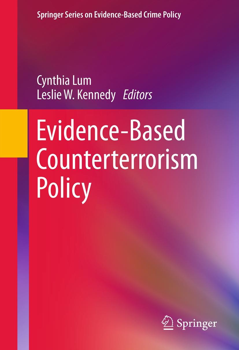 Titlebook: Evidence-Based Counterterrorism Policy; Cynthia Lum,Leslie W. Kennedy Book 2012 Springer Science+Business Media, LLC 2012 Counterterrorism Titlebook: Evidence-Based Counterterrorism Policy; Cynthia Lum,Leslie W. Kennedy Book 2012 Springer Science+Business Media, LLC 2012 Counterterrorism
