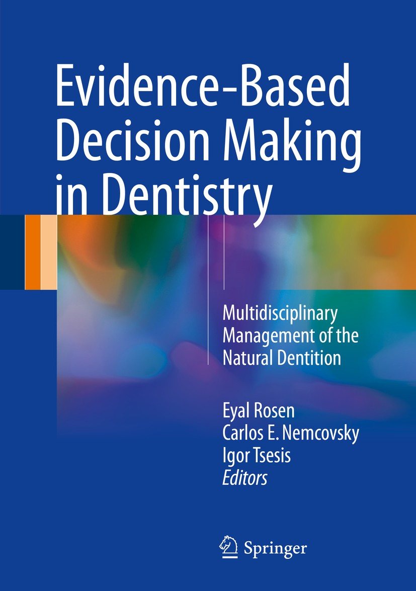 Titlebook: Evidence-Based Decision Making in Dentistry; Multidisciplinary Ma Eyal Rosen,Carlos E. Nemcovsky,Igor Tsesis Book 2017 Springer Internation Titlebook: Evidence-Based Decision Making in Dentistry; Multidisciplinary Ma Eyal Rosen,Carlos E. Nemcovsky,Igor Tsesis Book 2017 Springer Internation