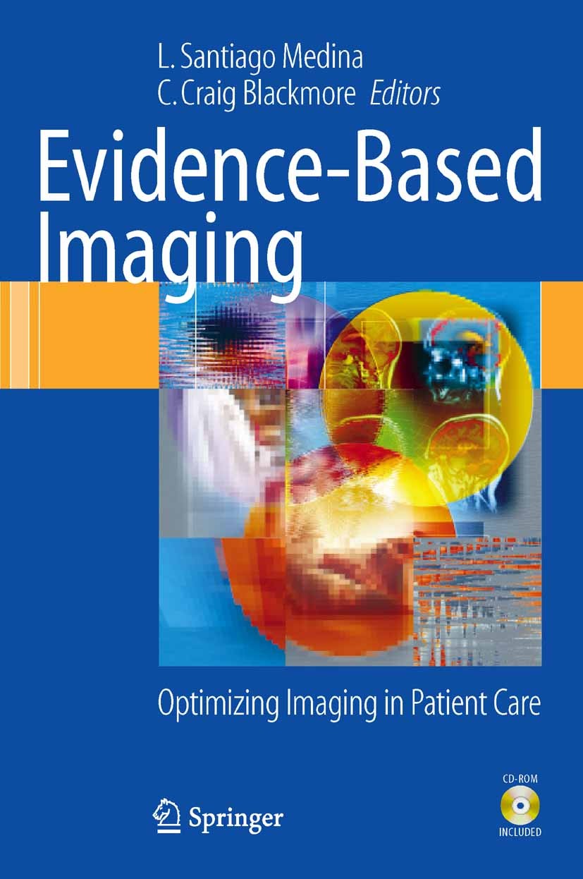 Titlebook: Evidence-Based Imaging; Optimizing Imaging i L. Santiago Medina,C. Craig Blackmore Book 2006 Springer-Verlag New York 2006 Alzheimer.alzhei Titlebook: Evidence-Based Imaging; Optimizing Imaging i L. Santiago Medina,C. Craig Blackmore Book 2006 Springer-Verlag New York 2006 Alzheimer.alzhei