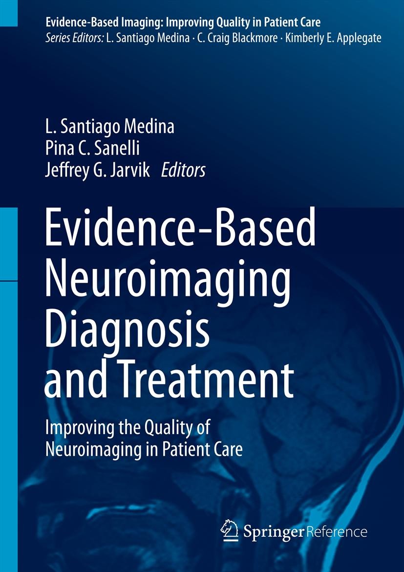 Titlebook: Evidence-Based Neuroimaging Diagnosis and Treatment; Improving the Qualit L. Santiago Medina,Pina C. Sanelli,Jeffrey G. Jarv Reference work Titlebook: Evidence-Based Neuroimaging Diagnosis and Treatment; Improving the Qualit L. Santiago Medina,Pina C. Sanelli,Jeffrey G. Jarv Reference work