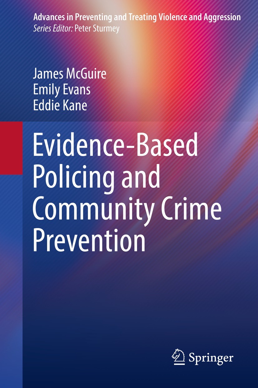 Titlebook: Evidence-Based Policing and Community Crime Prevention; James McGuire,Emily Evans,Eddie Kane Book 2021 Springer Nature Switzerland AG 2021 Titlebook: Evidence-Based Policing and Community Crime Prevention; James McGuire,Emily Evans,Eddie Kane Book 2021 Springer Nature Switzerland AG 2021
