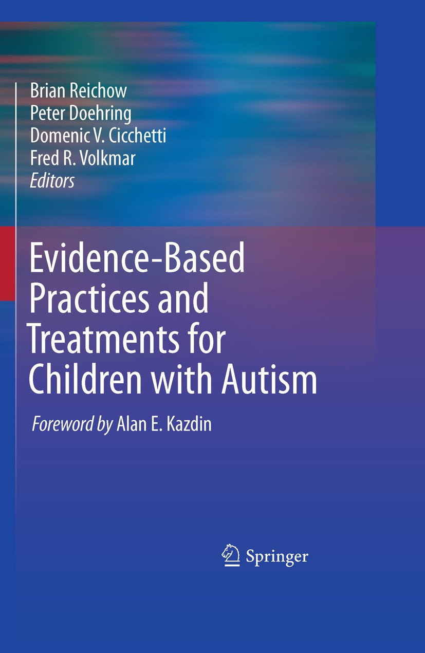 Titlebook: Evidence-Based Practices and Treatments for Children with Autism; Brian Reichow,Peter Doehring,Fred R. Volkmar Book 2011 Springer Science+ Titlebook: Evidence-Based Practices and Treatments for Children with Autism; Brian Reichow,Peter Doehring,Fred R. Volkmar Book 2011 Springer Science+