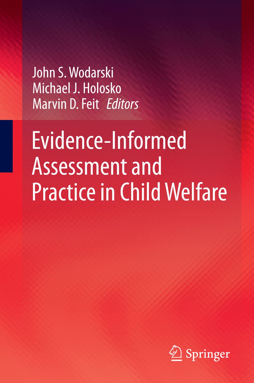 Titlebook: Evidence-Informed Assessment and Practice in Child Welfare; John S. Wodarski,Michael J. Holosko,Marvin D. Feit Book 2015 Springer Internat Titlebook: Evidence-Informed Assessment and Practice in Child Welfare; John S. Wodarski,Michael J. Holosko,Marvin D. Feit Book 2015 Springer Internat