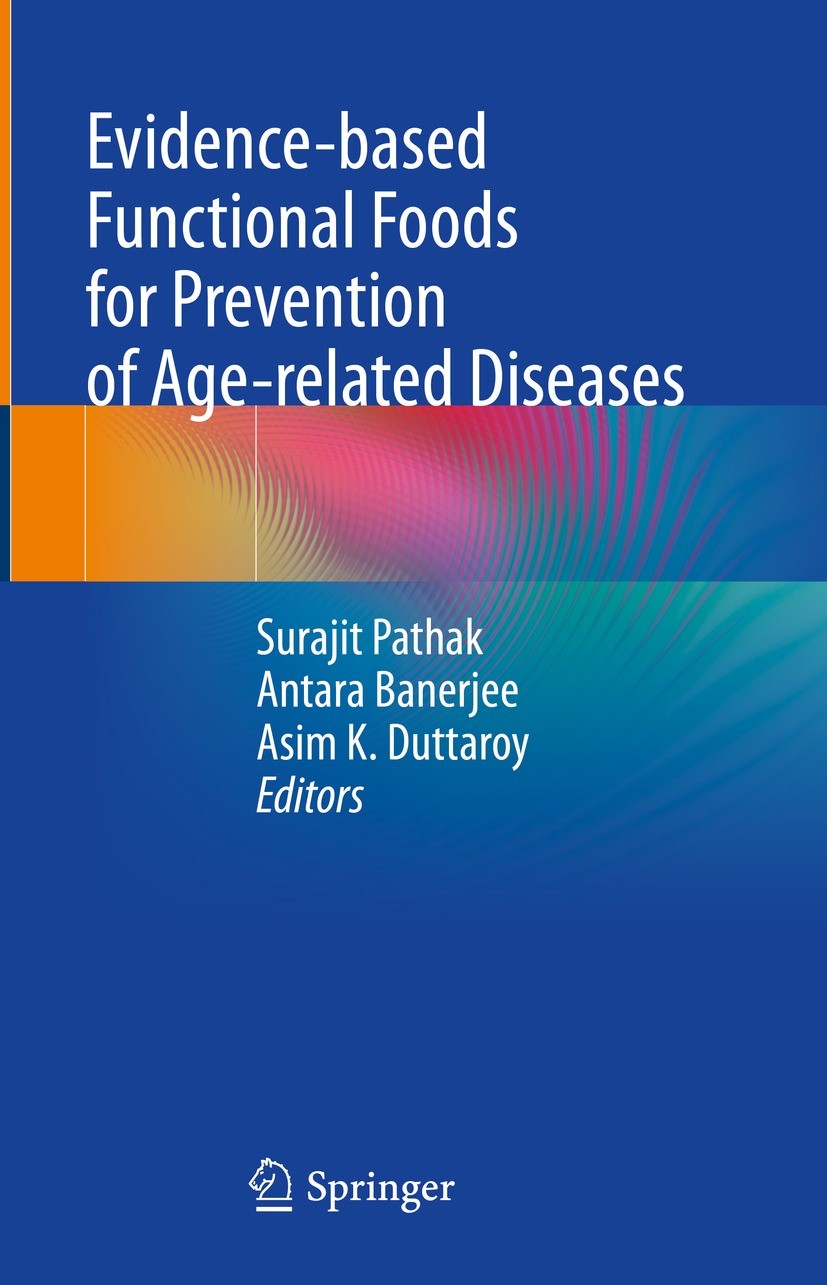Titlebook: Evidence-based Functional Foods for Prevention of Age-related Diseases; Surajit Pathak,Antara Banerjee,Asim K. Duttaroy Book 2023 The Edit Titlebook: Evidence-based Functional Foods for Prevention of Age-related Diseases; Surajit Pathak,Antara Banerjee,Asim K. Duttaroy Book 2023 The Edit