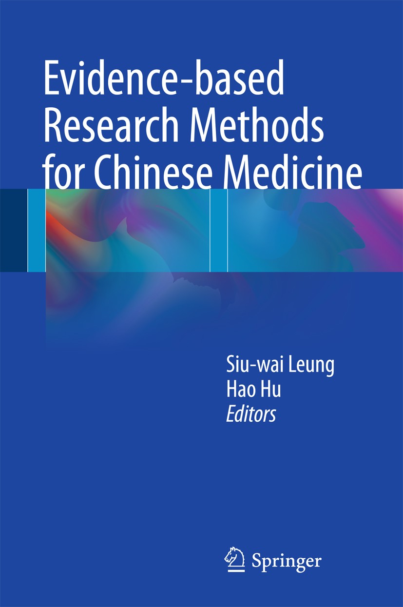 Titlebook: Evidence-based Research Methods for Chinese Medicine; Siu-wai Leung,Hao Hu Book 2016 Springer Science+Business Media Singapore 2016 Chines Titlebook: Evidence-based Research Methods for Chinese Medicine; Siu-wai Leung,Hao Hu Book 2016 Springer Science+Business Media Singapore 2016 Chines