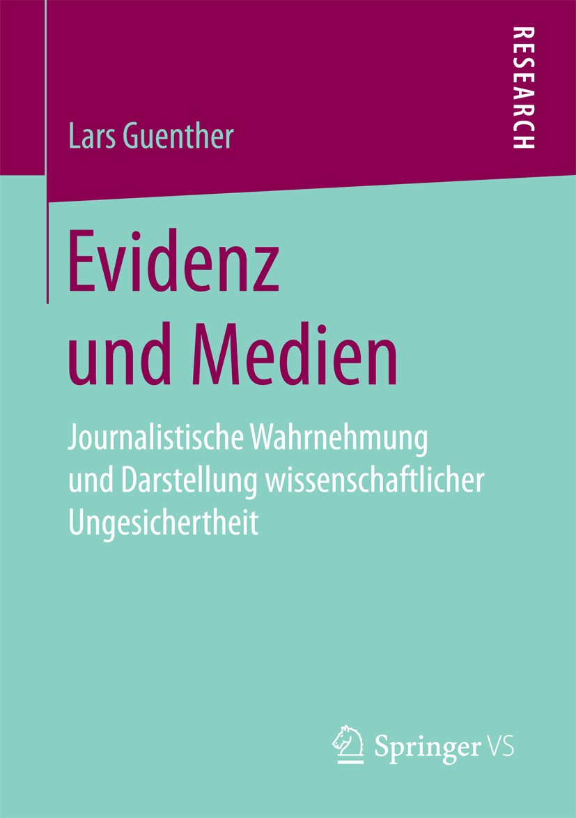 Titlebook: Evidenz und Medien; Journalistische Wahr Lars Guenther Book 2017 Springer Fachmedien Wiesbaden 2017 Wissenschaftskommunikation.Handlungsthe Titlebook: Evidenz und Medien; Journalistische Wahr Lars Guenther Book 2017 Springer Fachmedien Wiesbaden 2017 Wissenschaftskommunikation.Handlungsthe