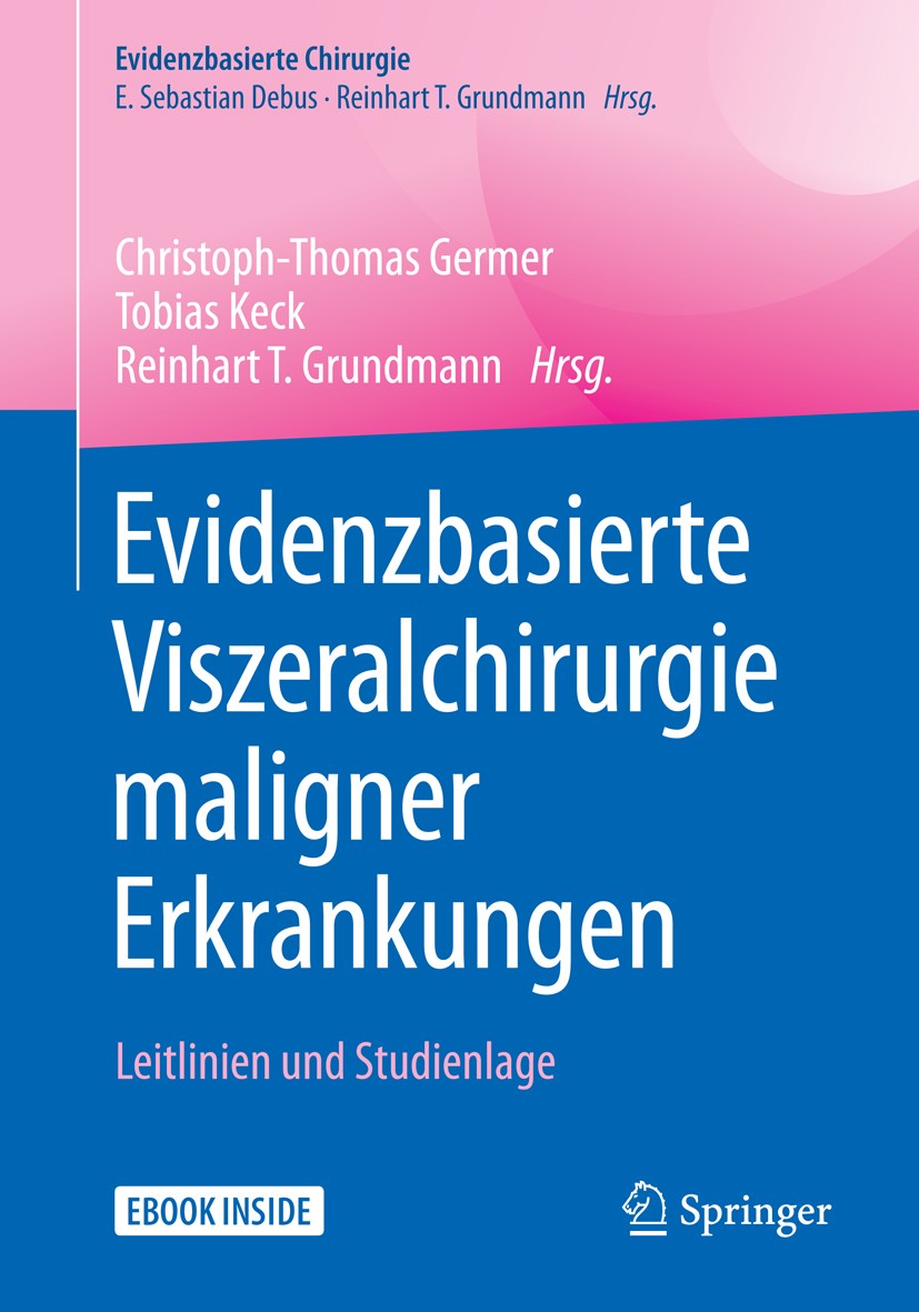 Titlebook: Evidenzbasierte Viszeralchirurgie maligner Erkrankungen; Leitlinien und Studi Christoph-Thomas Germer,Tobias Keck,Reinhart T. Gr Book 2018 Titlebook: Evidenzbasierte Viszeralchirurgie maligner Erkrankungen; Leitlinien und Studi Christoph-Thomas Germer,Tobias Keck,Reinhart T. Gr Book 2018