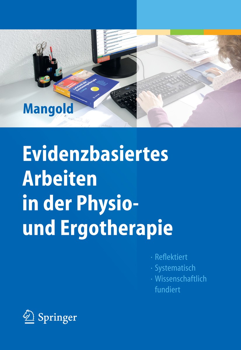 Titlebook: Evidenzbasiertes Arbeiten in der Physio- und Ergotherapie; Reflektiert - system Sabine Mangold Book 20121st edition Springer-Verlag GmbH Be Titlebook: Evidenzbasiertes Arbeiten in der Physio- und Ergotherapie; Reflektiert - system Sabine Mangold Book 20121st edition Springer-Verlag GmbH Be
