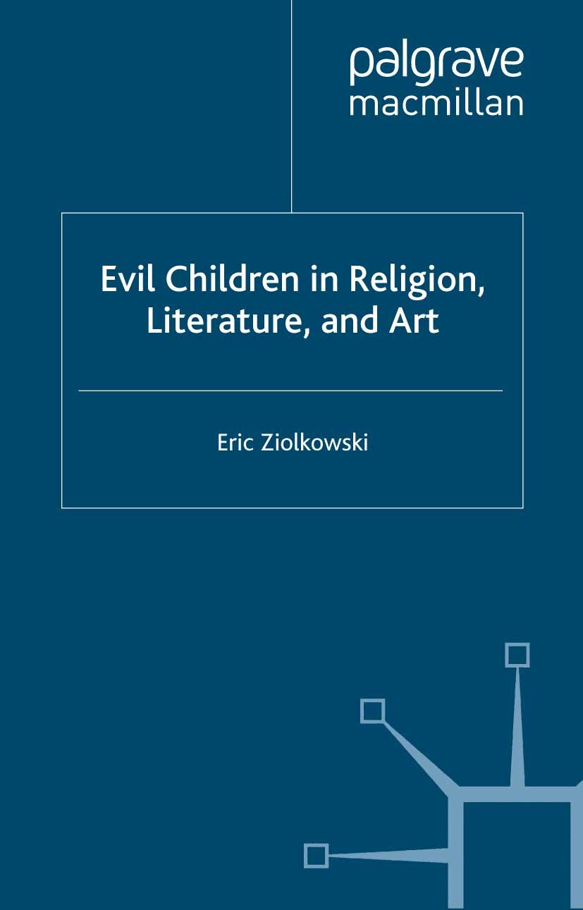 Titlebook: Evil Children in Religion, Literature, and Art; Eric Ziolkowski Book 2001 Eric Ziolkowski 2001 Titlebook: Evil Children in Religion, Literature, and Art; Eric Ziolkowski Book 2001 Eric Ziolkowski 2001