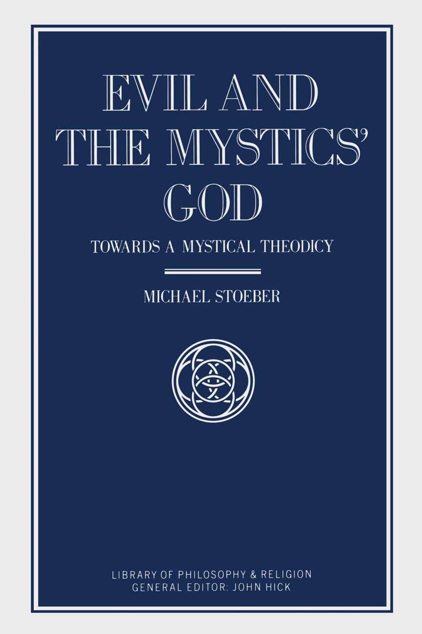 Titlebook: Evil and the Mystics’ God; Towards a Mystical T Michael Stoeber Book 1992 Michael Stoeber 1992 god.mysticism.religious belief Titlebook: Evil and the Mystics’ God; Towards a Mystical T Michael Stoeber Book 1992 Michael Stoeber 1992 god.mysticism.religious belief