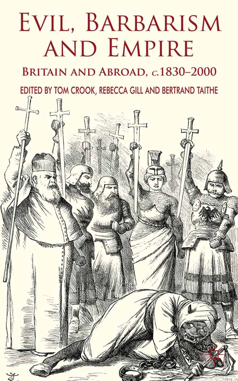 Titlebook: Evil, Barbarism and Empire; Britain and Abroad, Tom Crook (Lecturer in Modern British History),Reb Book 2011 Palgrave Macmillan, a divisio Titlebook: Evil, Barbarism and Empire; Britain and Abroad, Tom Crook (Lecturer in Modern British History),Reb Book 2011 Palgrave Macmillan, a divisio