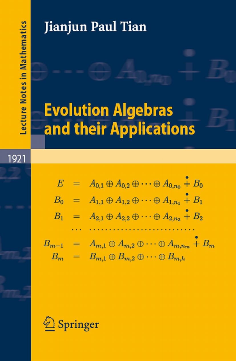 Titlebook: Evolution Algebras and their Applications; Jianjun Paul Tian Book 2008 Springer-Verlag Berlin Heidelberg 2008 Algebraic structure.Group th Titlebook: Evolution Algebras and their Applications; Jianjun Paul Tian Book 2008 Springer-Verlag Berlin Heidelberg 2008 Algebraic structure.Group th
