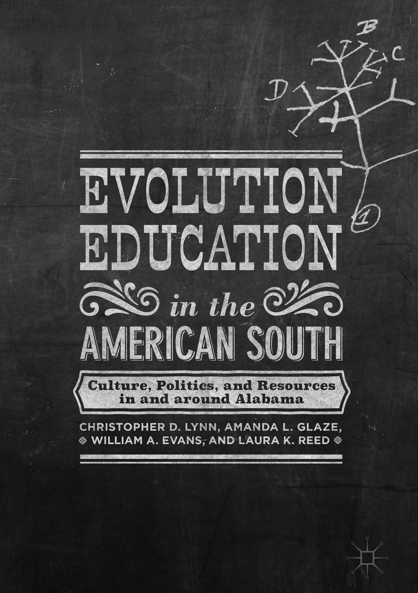 Titlebook: Evolution Education in the American South; Culture, Politics, a Christopher D. Lynn,Amanda L. Glaze,Laura K. Reed Book 2017 The Editor(s) ( Titlebook: Evolution Education in the American South; Culture, Politics, a Christopher D. Lynn,Amanda L. Glaze,Laura K. Reed Book 2017 The Editor(s) (
