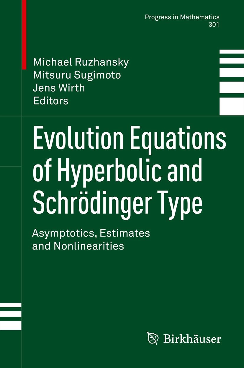 Titlebook: Evolution Equations of Hyperbolic and Schrödinger Type; Asymptotics, Estimat Michael Ruzhansky,Mitsuru Sugimoto,Jens Wirth Book 2012 Spring Titlebook: Evolution Equations of Hyperbolic and Schrödinger Type; Asymptotics, Estimat Michael Ruzhansky,Mitsuru Sugimoto,Jens Wirth Book 2012 Spring
