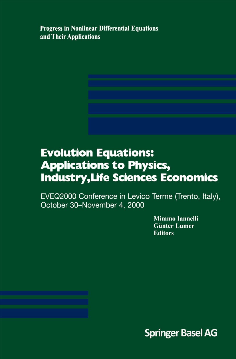 Titlebook: Evolution Equations: Applications to Physics, Industry, Life Sciences and Economics; EVEQ2000 Conference Mimmo Iannelli,Günter Lumer Confe Titlebook: Evolution Equations: Applications to Physics, Industry, Life Sciences and Economics; EVEQ2000 Conference Mimmo Iannelli,Günter Lumer Confe