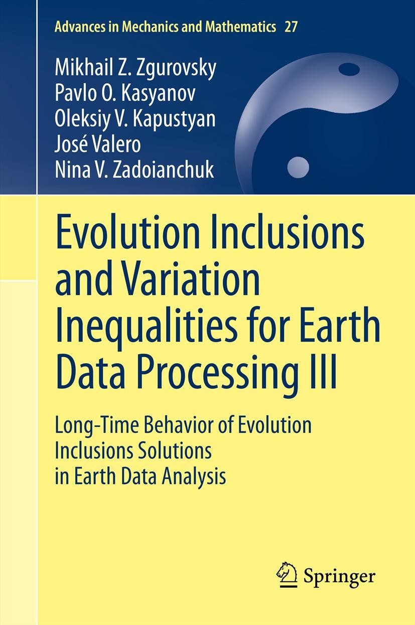 Titlebook: Evolution Inclusions and Variation Inequalities for Earth Data Processing III; Long-Time Behavior o Mikhail Z. Zgurovsky,Pavlo O. Kasyanov, Titlebook: Evolution Inclusions and Variation Inequalities for Earth Data Processing III; Long-Time Behavior o Mikhail Z. Zgurovsky,Pavlo O. Kasyanov,