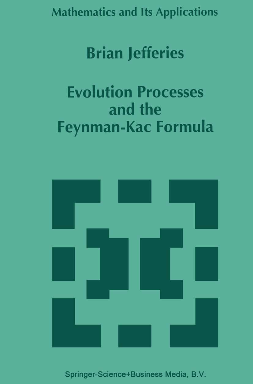 Titlebook: Evolution Processes and the Feynman-Kac Formula; Brian Jefferies Book 1996 Springer Science+Business Media Dordrecht 1996 Feynman-Kac form Titlebook: Evolution Processes and the Feynman-Kac Formula; Brian Jefferies Book 1996 Springer Science+Business Media Dordrecht 1996 Feynman-Kac form