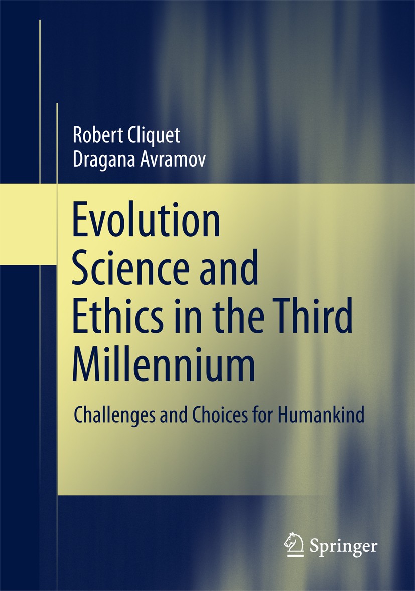 Titlebook: Evolution Science and Ethics in the Third Millennium; Challenges and Choic Robert Cliquet,Dragana Avramov Book 2018 Springer International Titlebook: Evolution Science and Ethics in the Third Millennium; Challenges and Choic Robert Cliquet,Dragana Avramov Book 2018 Springer International