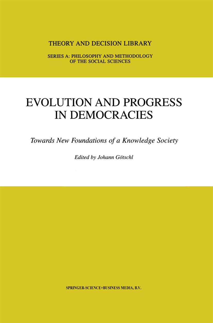 Titlebook: Evolution and Progress in Democracies; Towards New Foundati Johann Götschl Book 2001 Springer Science+Business Media Dordrecht 2001 Evaluat Titlebook: Evolution and Progress in Democracies; Towards New Foundati Johann Götschl Book 2001 Springer Science+Business Media Dordrecht 2001 Evaluat