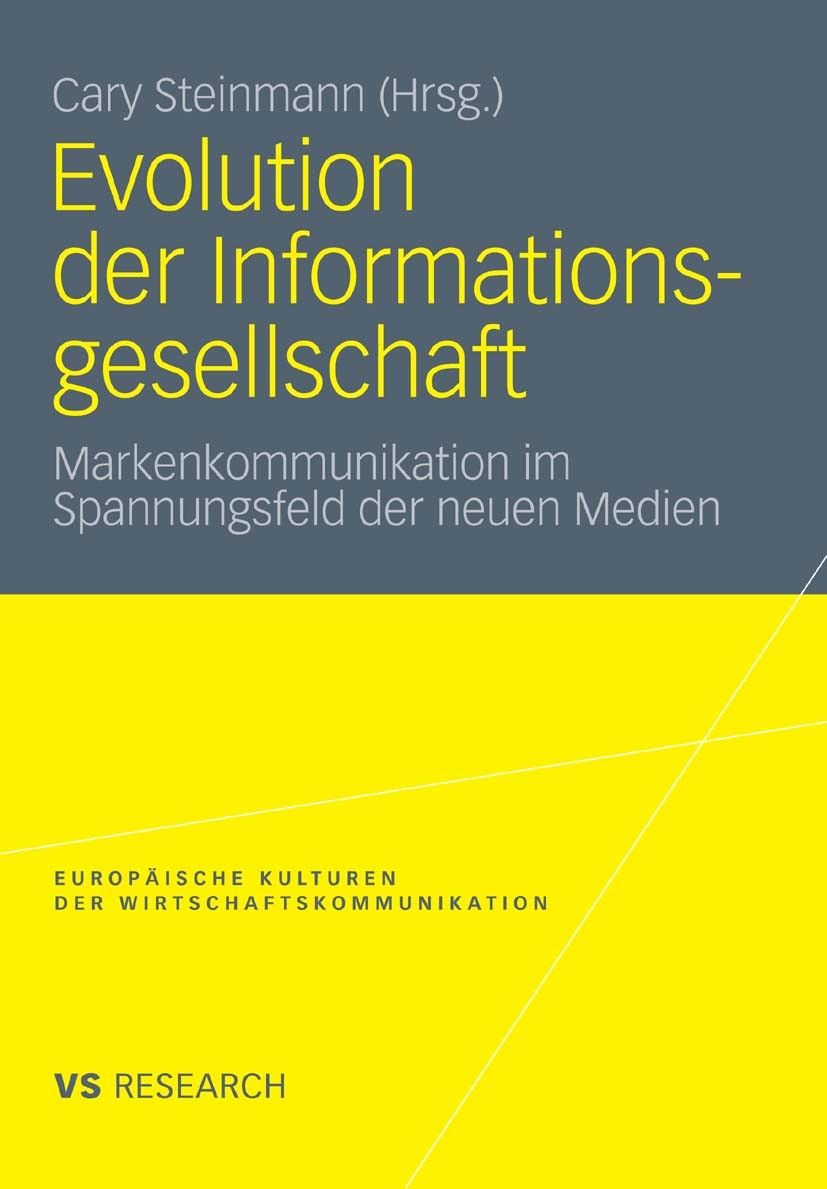 Titlebook: Evolution der Informationsgesellschaft; Markenkommunikation Cary Steinmann Book 2011 VS Verlag für Sozialwissenschaften | Springer Fachmed Titlebook: Evolution der Informationsgesellschaft; Markenkommunikation Cary Steinmann Book 2011 VS Verlag für Sozialwissenschaften | Springer Fachmed
