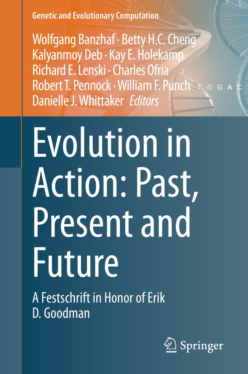 Titlebook: Evolution in Action: Past, Present and Future; A Festschrift in Hon Wolfgang Banzhaf,Betty H.C. Cheng,Danielle J. Whit Book 2020 Springer N Titlebook: Evolution in Action: Past, Present and Future; A Festschrift in Hon Wolfgang Banzhaf,Betty H.C. Cheng,Danielle J. Whit Book 2020 Springer N