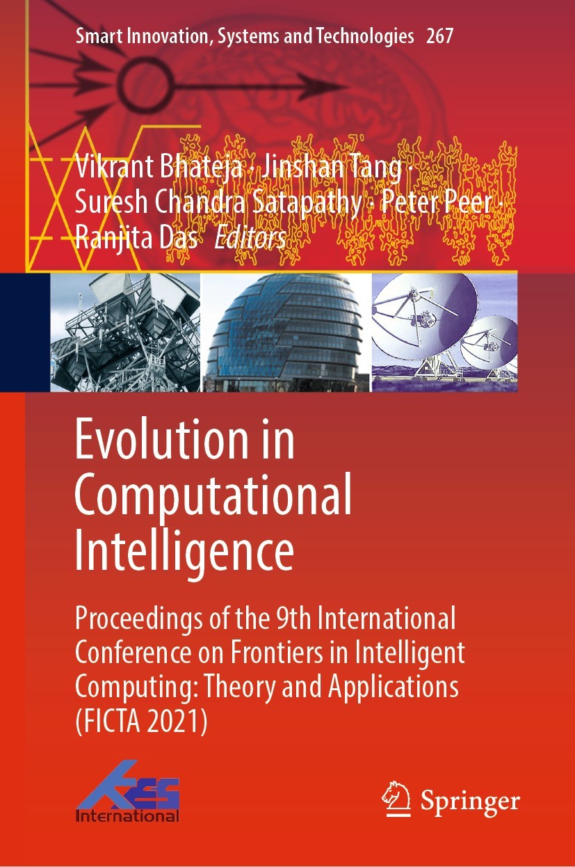 Titlebook: Evolution in Computational Intelligence; Proceedings of the 9 Vikrant Bhateja,Jinshan Tang,Ranjita Das Conference proceedings 2022 The Edit Titlebook: Evolution in Computational Intelligence; Proceedings of the 9 Vikrant Bhateja,Jinshan Tang,Ranjita Das Conference proceedings 2022 The Edit