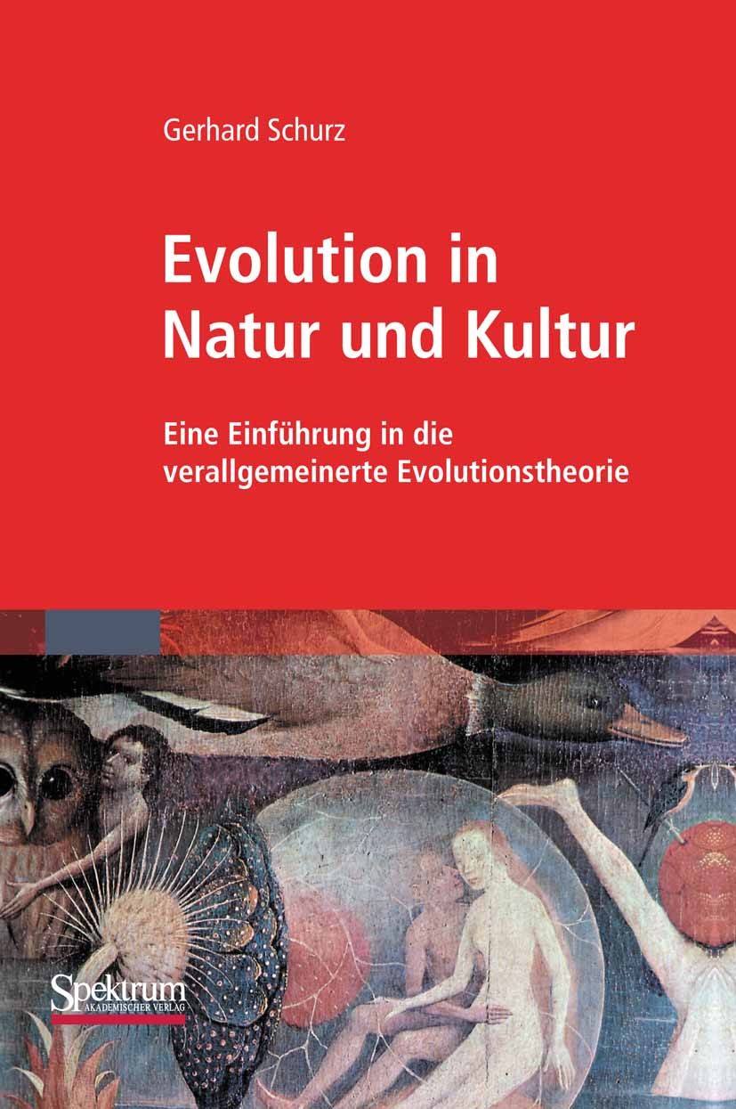 Titlebook: Evolution in Natur und Kultur; Eine Einführung in d Gerhard Schurz Textbook 2011 Springer-Verlag GmbH Berlin Heidelberg 2011 Titlebook: Evolution in Natur und Kultur; Eine Einführung in d Gerhard Schurz Textbook 2011 Springer-Verlag GmbH Berlin Heidelberg 2011