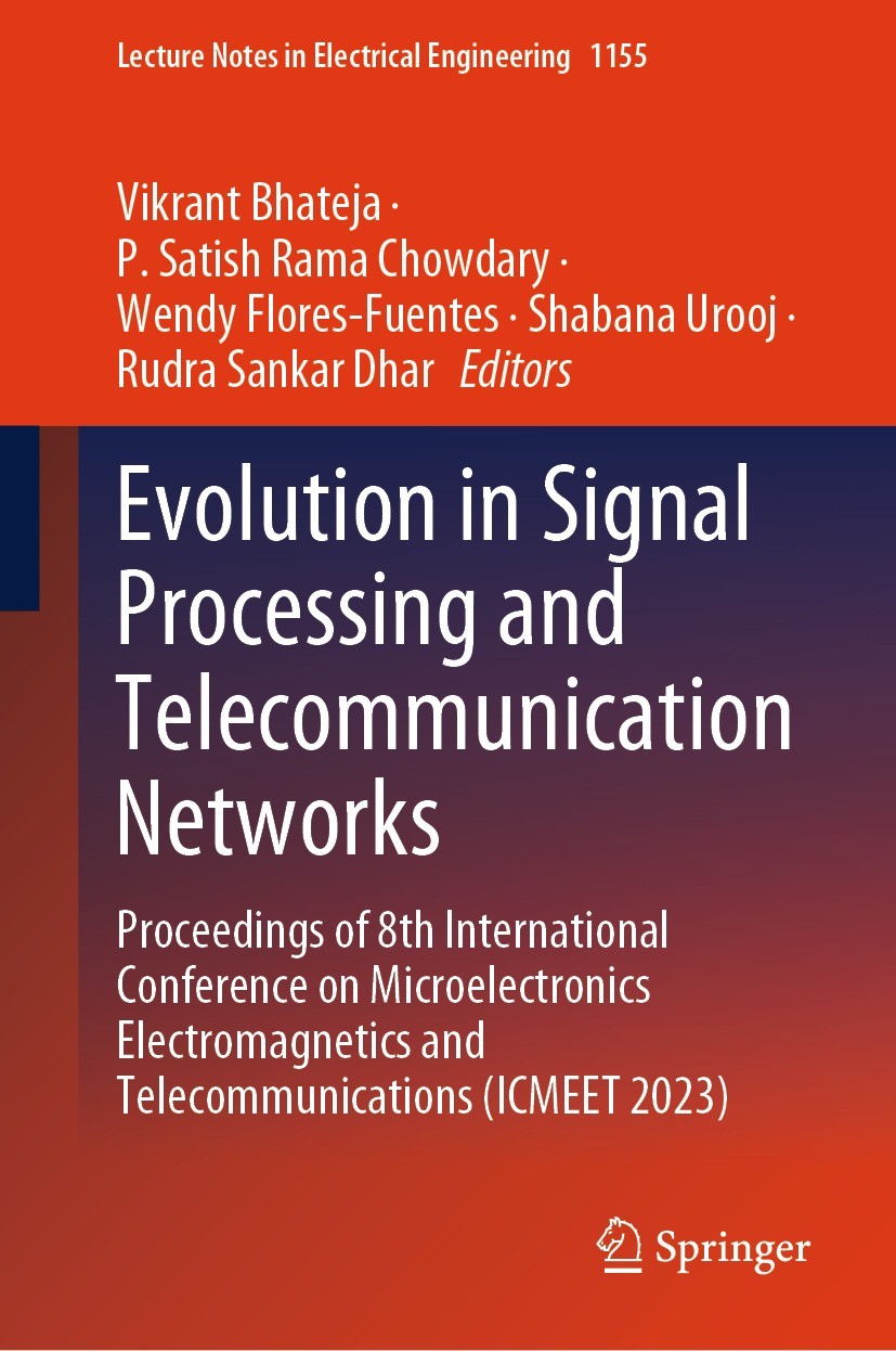 Titlebook: Evolution in Signal Processing and Telecommunication Networks; Proceedings of 8th I Vikrant Bhateja,P. Satish Rama Chowdary,Rudra Sank Conf Titlebook: Evolution in Signal Processing and Telecommunication Networks; Proceedings of 8th I Vikrant Bhateja,P. Satish Rama Chowdary,Rudra Sank Conf