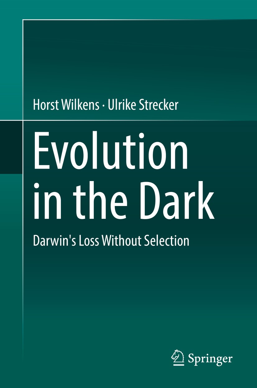 Titlebook: Evolution in the Dark; Darwin‘s Loss Withou Horst Wilkens,Ulrike Strecker Book 2017 Springer-Verlag GmbH Germany 2017 Rudimentation.Cave sp Titlebook: Evolution in the Dark; Darwin‘s Loss Withou Horst Wilkens,Ulrike Strecker Book 2017 Springer-Verlag GmbH Germany 2017 Rudimentation.Cave sp