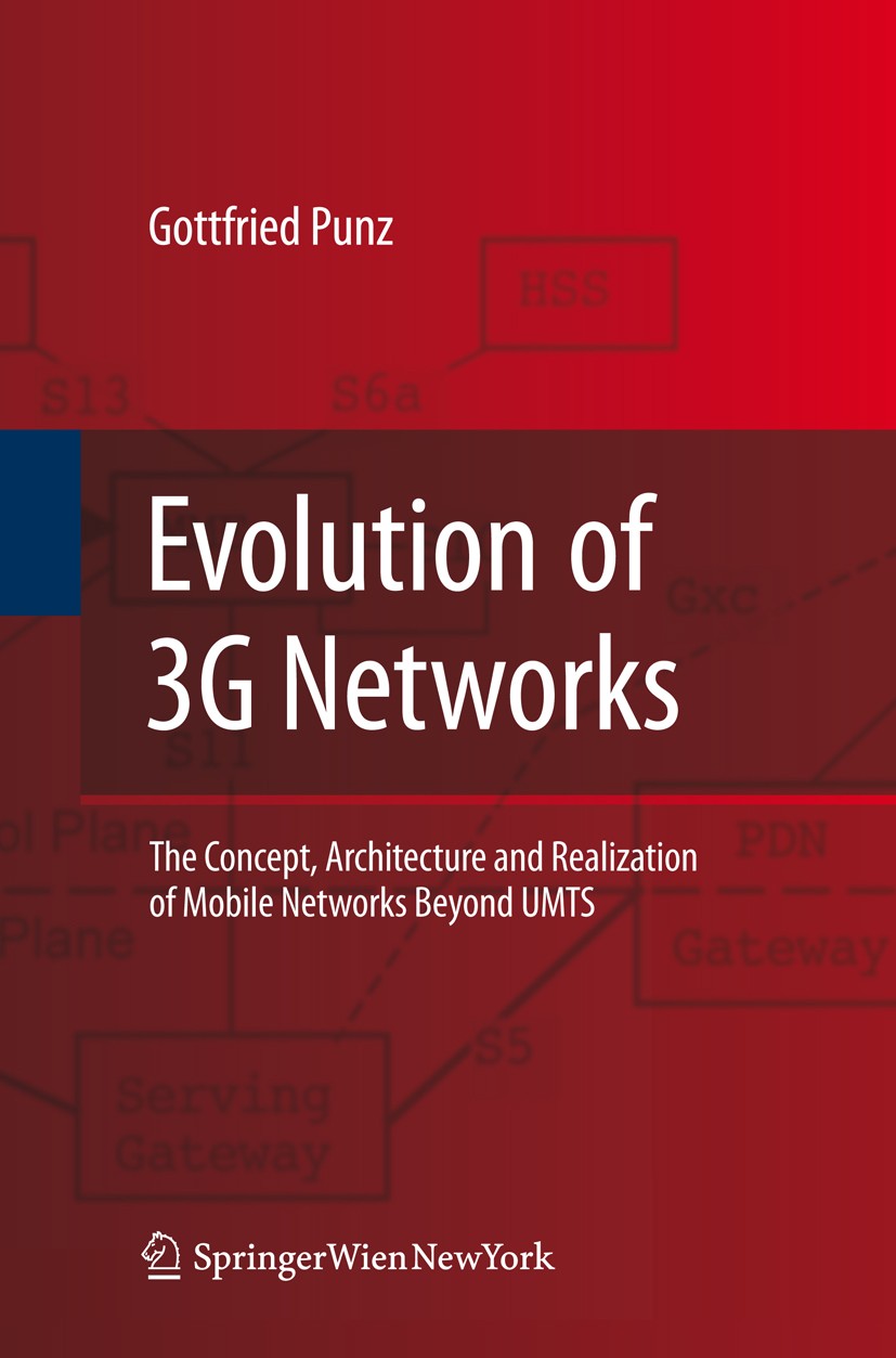 Titlebook: Evolution of 3G Networks; The Concept, Archite Gottfried Punz Book 2010 Springer-Verlag Vienna 2010 Information.Long-Term-Evolution.Mobile Titlebook: Evolution of 3G Networks; The Concept, Archite Gottfried Punz Book 2010 Springer-Verlag Vienna 2010 Information.Long-Term-Evolution.Mobile