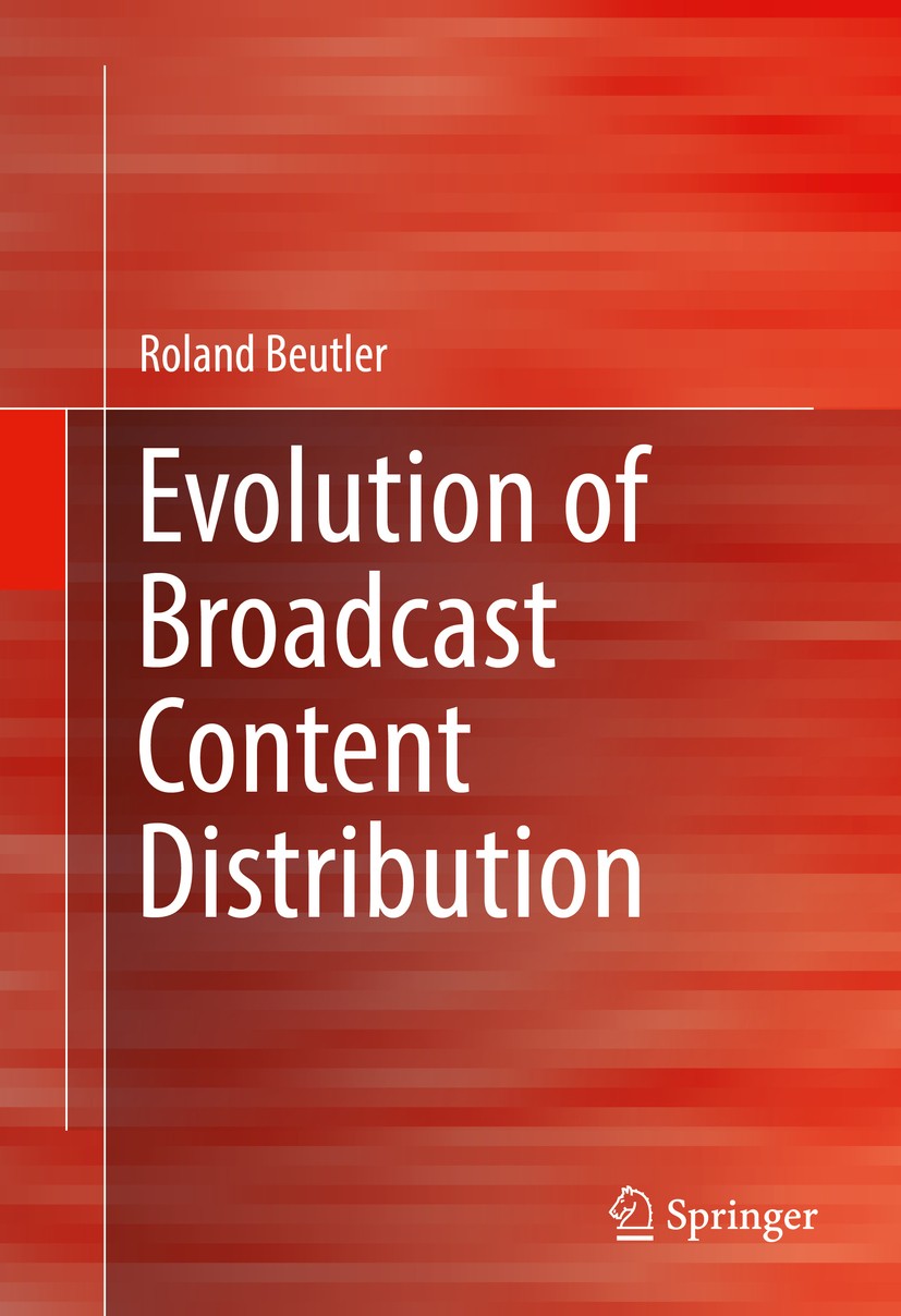 Titlebook: Evolution of Broadcast Content Distribution; Roland Beutler Book 2017 The Editor(s) (if applicable) and The Author(s), under exclusive lic Titlebook: Evolution of Broadcast Content Distribution; Roland Beutler Book 2017 The Editor(s) (if applicable) and The Author(s), under exclusive lic