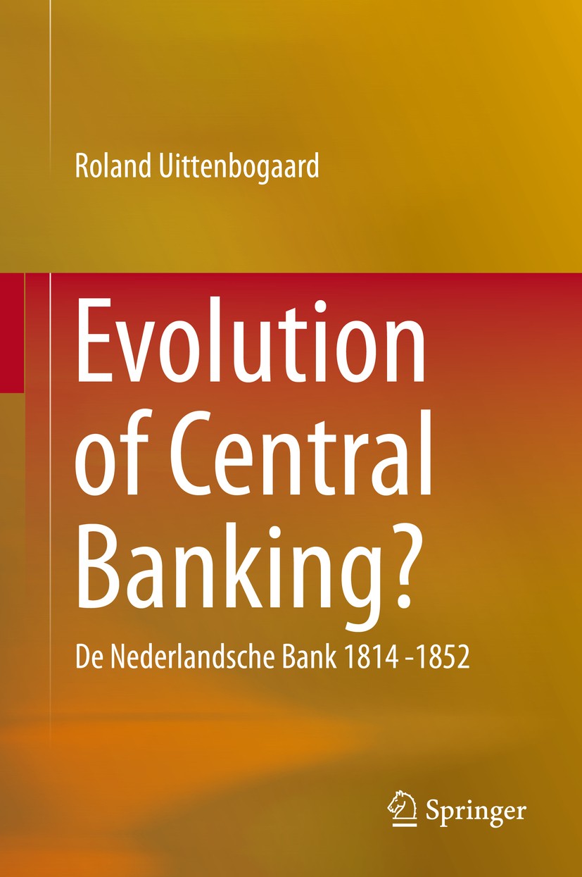 Titlebook: Evolution of Central Banking?; De Nederlandsche Ban Roland Uittenbogaard Book 2015 Springer International Publishing Switzerland 2015 Centr Titlebook: Evolution of Central Banking?; De Nederlandsche Ban Roland Uittenbogaard Book 2015 Springer International Publishing Switzerland 2015 Centr