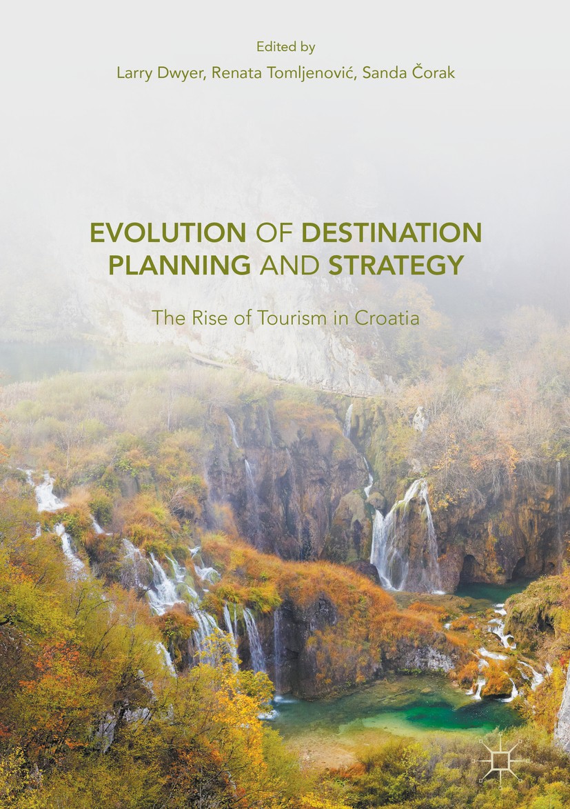 Titlebook: Evolution of Destination Planning and Strategy; The Rise of Tourism Larry Dwyer,Renata Tomljenović,Sanda Čorak Book 2017 The Editor(s) (if Titlebook: Evolution of Destination Planning and Strategy; The Rise of Tourism Larry Dwyer,Renata Tomljenović,Sanda Čorak Book 2017 The Editor(s) (if