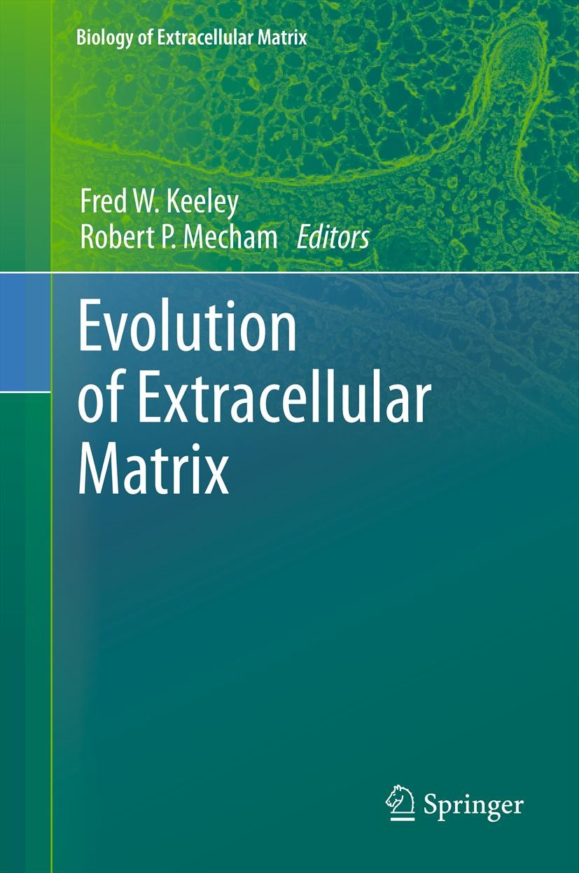 Titlebook: Evolution of Extracellular Matrix; Fred W. Keeley,Robert P. Mecham Book 2013 Springer-Verlag Berlin Heidelberg 2013 Angiogenesis.Cell Adhe Titlebook: Evolution of Extracellular Matrix; Fred W. Keeley,Robert P. Mecham Book 2013 Springer-Verlag Berlin Heidelberg 2013 Angiogenesis.Cell Adhe