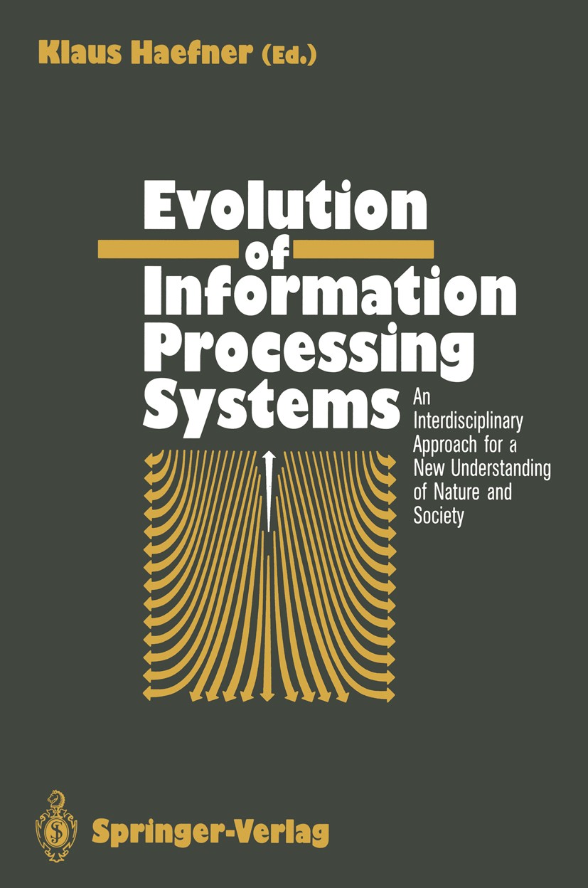 Titlebook: Evolution of Information Processing Systems; An Interdisciplinary Klaus Haefner Conference proceedings 1992 Springer-Verlag Berlin Heidelbe Titlebook: Evolution of Information Processing Systems; An Interdisciplinary Klaus Haefner Conference proceedings 1992 Springer-Verlag Berlin Heidelbe