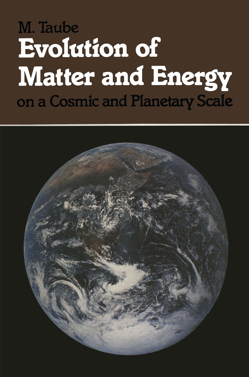 Titlebook: Evolution of Matter and Energy on a Cosmic and Planetary Scale; M. Taube Book 1985 Springer Science+Business Media New York 1985 Erosion.E Titlebook: Evolution of Matter and Energy on a Cosmic and Planetary Scale; M. Taube Book 1985 Springer Science+Business Media New York 1985 Erosion.E